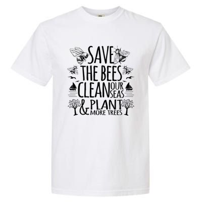 Save The Bees Clean Our Seas Plant More Trees Environtal Gift Garment-Dyed Heavyweight T-Shirt