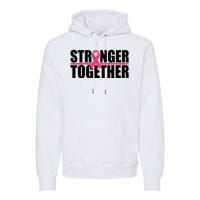 Stronger Together Breast Cancer Awareness Premium Hoodie