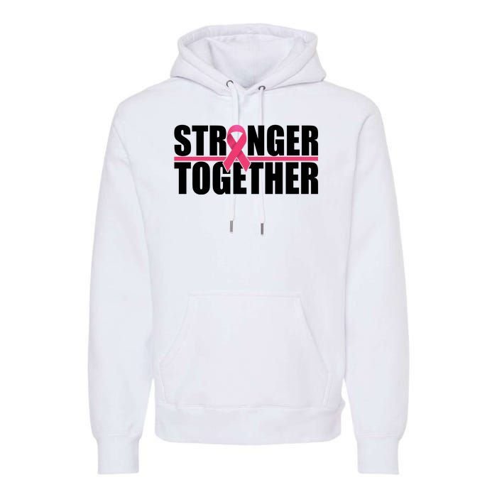 Stronger Together Breast Cancer Awareness Premium Hoodie