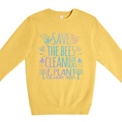 Save The Bees Clean Our Seas Plant More Trees Environtal Meaningful Gift Premium Crewneck Sweatshirt