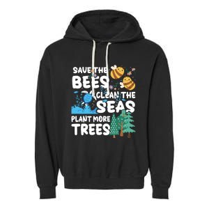 Save The Bees Clean The Seas Plant More Trees Earth Day Cool Gift Garment-Dyed Fleece Hoodie