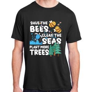 Save The Bees Clean The Seas Plant More Trees Earth Day Cool Gift Adult ChromaSoft Performance T-Shirt