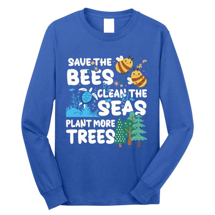 Save The Bees Clean The Seas Plant More Trees Earth Day Cool Gift Long Sleeve Shirt