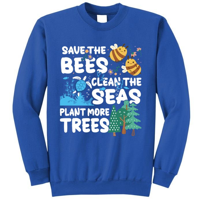 Save The Bees Clean The Seas Plant More Trees Earth Day Cool Gift Sweatshirt