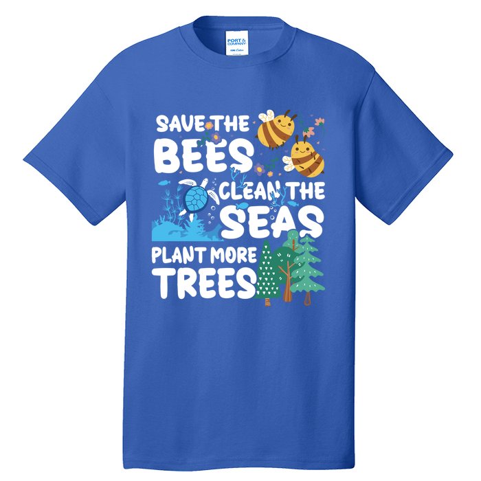 Save The Bees Clean The Seas Plant More Trees Earth Day Cool Gift Tall T-Shirt