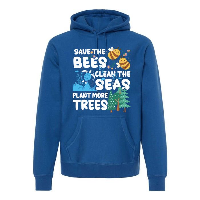 Save The Bees Clean The Seas Plant More Trees Earth Day Cool Gift Premium Hoodie