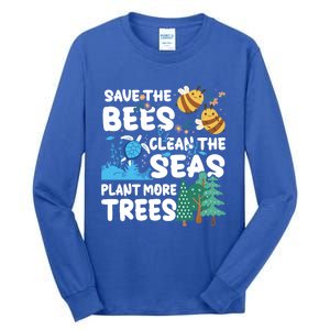 Save The Bees Clean The Seas Plant More Trees Earth Day Cool Gift Tall Long Sleeve T-Shirt