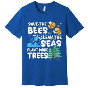 Save The Bees Clean The Seas Plant More Trees Earth Day Cool Gift Premium T-Shirt