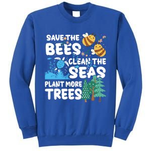 Save The Bees Clean The Seas Plant More Trees Earth Day Cool Gift Tall Sweatshirt