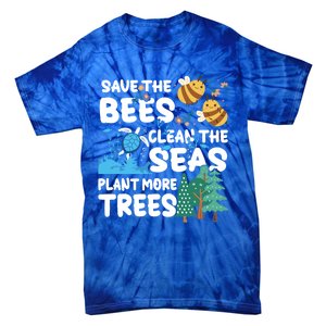 Save The Bees Clean The Seas Plant More Trees Earth Day Cool Gift Tie-Dye T-Shirt