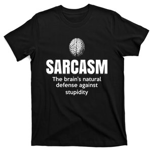 Sarcasm The BrainS Natural Defense Against Stupidity T-Shirt