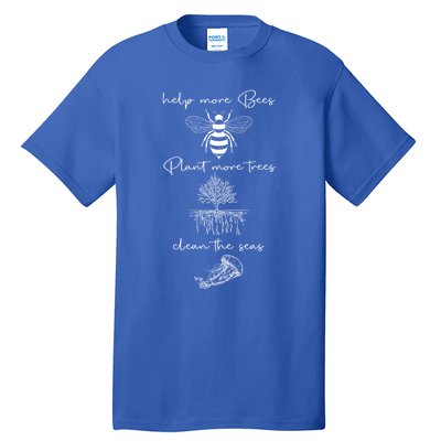 Save The Bees Plant More Trees Clean The Seas Earth Day Gift Tall T-Shirt