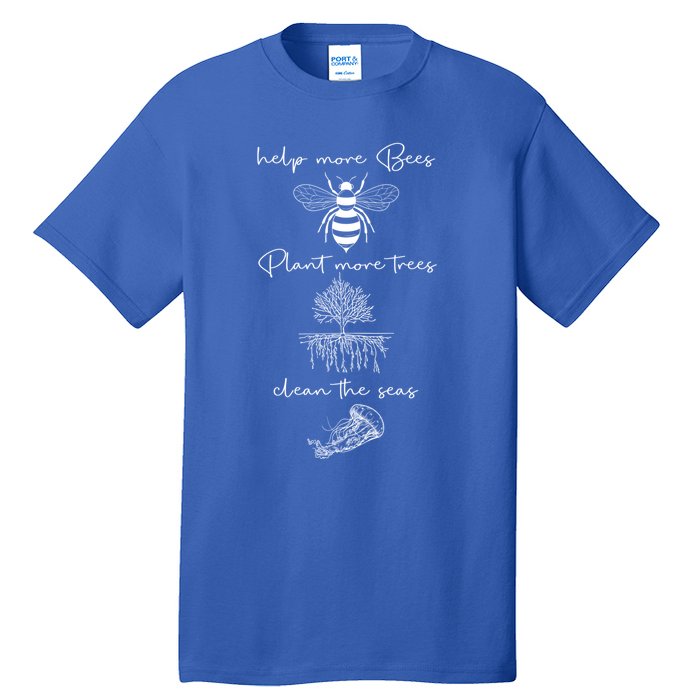 Save The Bees Plant More Trees Clean The Seas Earth Day Gift Tall T-Shirt