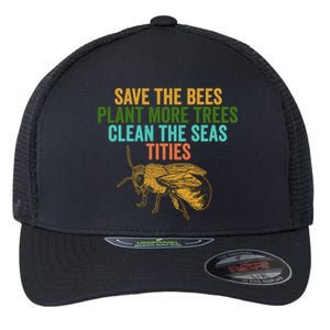 Save The Bees Plant More Trees Clean The Seas Funny Titties Gift Flexfit Unipanel Trucker Cap