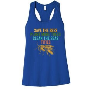 Save The Bees Plant More Trees Clean The Seas Funny Titties Gift Women's Racerback Tank