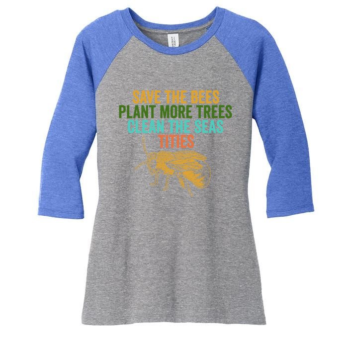 Save The Bees Plant More Trees Clean The Seas Funny Titties Gift Women's Tri-Blend 3/4-Sleeve Raglan Shirt