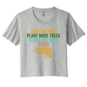 Save The Bees Plant More Trees Clean The Seas Funny Titties Gift Women's Crop Top Tee