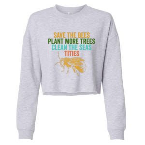 Save The Bees Plant More Trees Clean The Seas Funny Titties Gift Cropped Pullover Crew