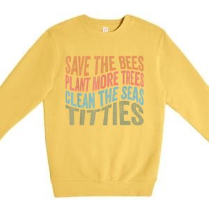 Save The Bees Plant More Trees Clean The Seas Titties Premium Crewneck Sweatshirt