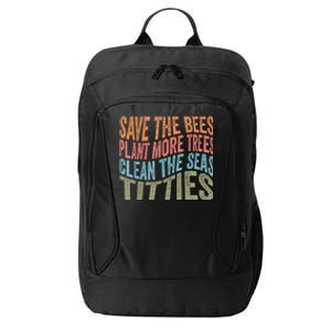 Save The Bees Plant More Trees Clean The Seas Titties City Backpack