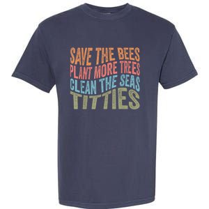 Save The Bees Plant More Trees Clean The Seas Titties Garment-Dyed Heavyweight T-Shirt