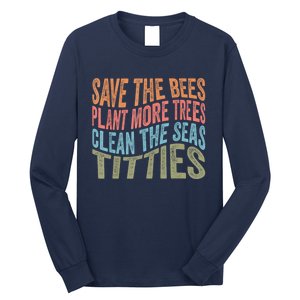 Save The Bees Plant More Trees Clean The Seas Titties Long Sleeve Shirt