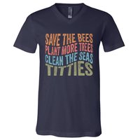 Save The Bees Plant More Trees Clean The Seas Titties V-Neck T-Shirt