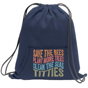 Save The Bees Plant More Trees Clean The Seas Titties Sweatshirt Cinch Pack Bag