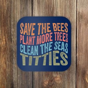 Save The Bees Plant More Trees Clean The Seas Titties Coaster