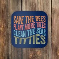 Save The Bees Plant More Trees Clean The Seas Titties Coaster