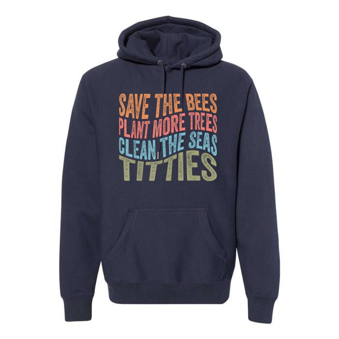 Save The Bees Plant More Trees Clean The Seas Titties Premium Hoodie