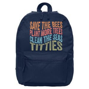 Save The Bees Plant More Trees Clean The Seas Titties 16 in Basic Backpack