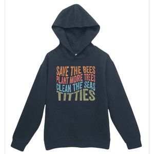 Save The Bees Plant More Trees Clean The Seas Titties Urban Pullover Hoodie