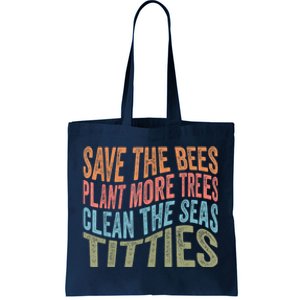 Save The Bees Plant More Trees Clean The Seas Titties Tote Bag