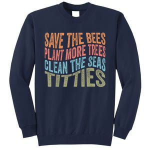 Save The Bees Plant More Trees Clean The Seas Titties Tall Sweatshirt