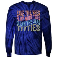 Save The Bees Plant More Trees Clean The Seas Titties Tie-Dye Long Sleeve Shirt