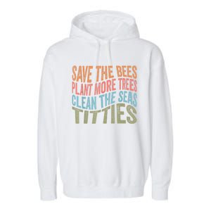 Save The Bees Plant More Trees Clean The Seas Titties Garment-Dyed Fleece Hoodie