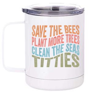 Save The Bees Plant More Trees Clean The Seas Titties 12 oz Stainless Steel Tumbler Cup