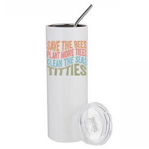 Save The Bees Plant More Trees Clean The Seas Titties Stainless Steel Tumbler