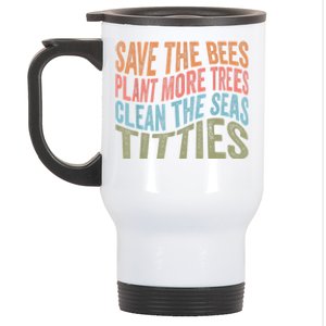 Save The Bees Plant More Trees Clean The Seas Titties Stainless Steel Travel Mug