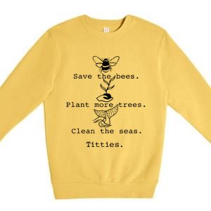 Save The Bees Plant More Trees Clean The Seas Titties Funny Gift Premium Crewneck Sweatshirt