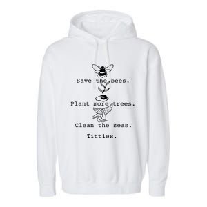 Save The Bees Plant More Trees Clean The Seas Titties Funny Gift Garment-Dyed Fleece Hoodie