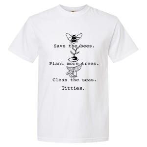 Save The Bees Plant More Trees Clean The Seas Titties Funny Gift Garment-Dyed Heavyweight T-Shirt