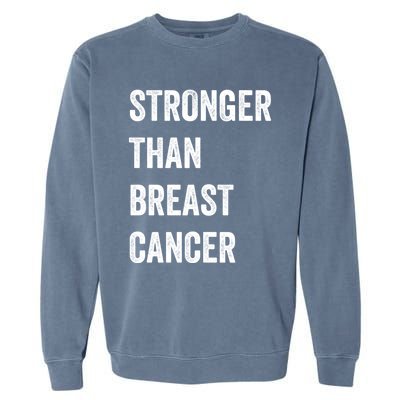 Stronger Than Breast Cancer Breast Cancer Awareness Gift Garment-Dyed Sweatshirt