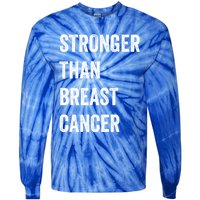 Stronger Than Breast Cancer Breast Cancer Awareness Gift Tie-Dye Long Sleeve Shirt