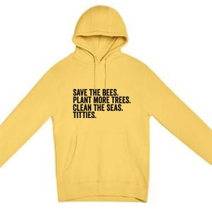 Save The Bees Plant More Trees Clean The Seas Titties Cool Gift Premium Pullover Hoodie