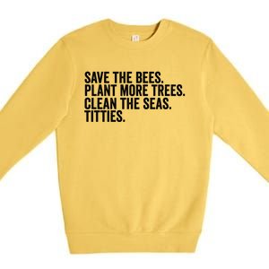 Save The Bees Plant More Trees Clean The Seas Titties Cool Gift Premium Crewneck Sweatshirt