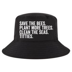 Save The Bees Plant More Trees Clean The Seas Titties Cool Gift Cool Comfort Performance Bucket Hat