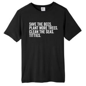 Save The Bees Plant More Trees Clean The Seas Titties Cool Gift Tall Fusion ChromaSoft Performance T-Shirt