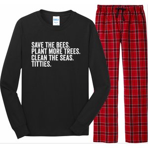 Save The Bees Plant More Trees Clean The Seas Titties Cool Gift Long Sleeve Pajama Set